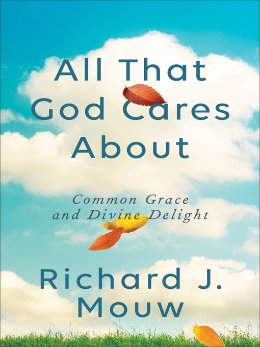 Title details for All That God Cares About by Richard J. Mouw - Available